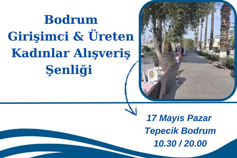 Bodrum Girişimci ve Üreten Kadınlar Bahar Alışveriş Şenliği 17 Mayıs’ta Gerçekleşiyor